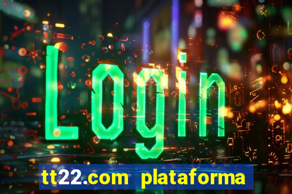 tt22.com plataforma de jogos